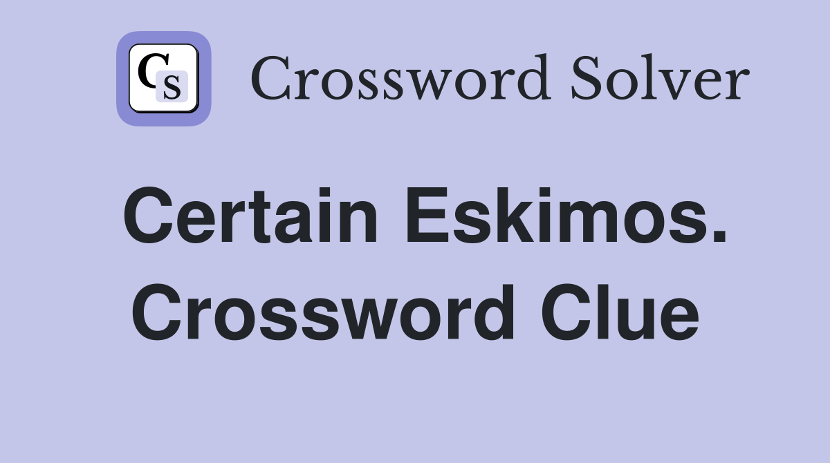 Certain Eskimos. Crossword Clue