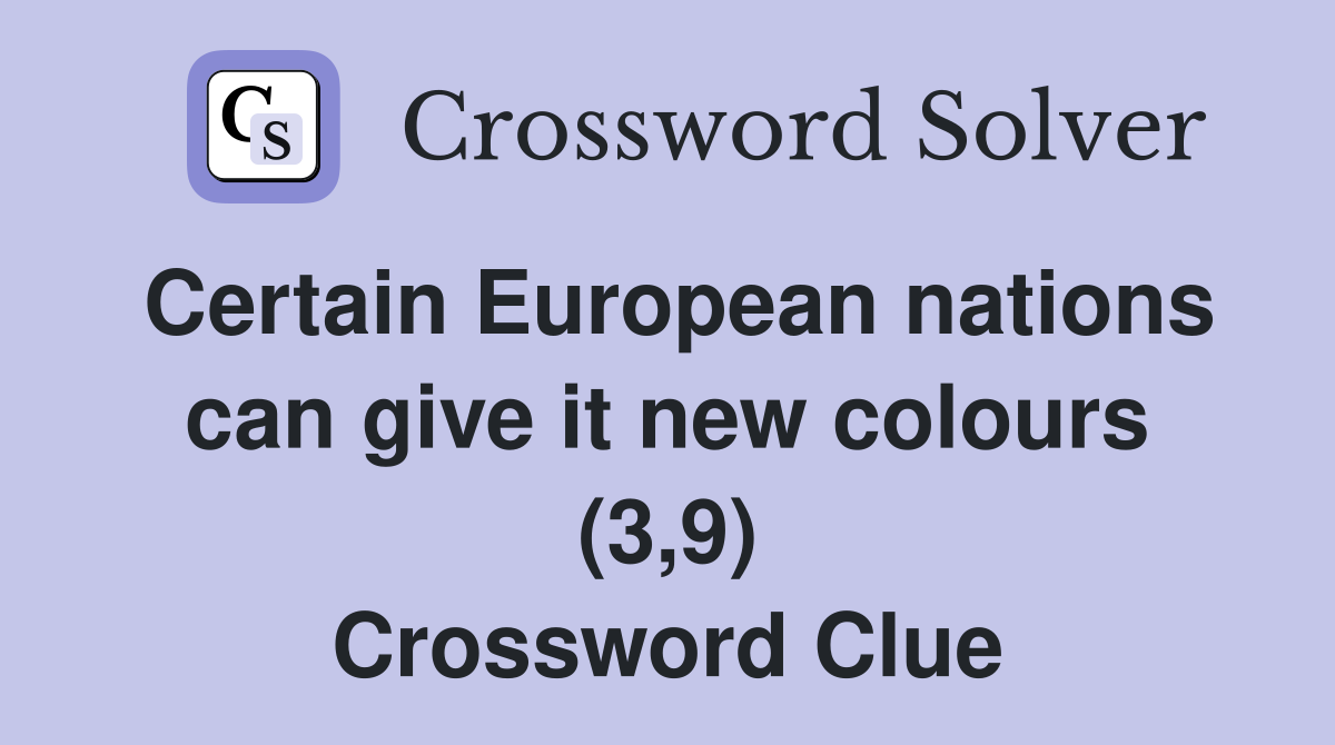 Certain European nations can give it new colours (3,9) Crossword Clue