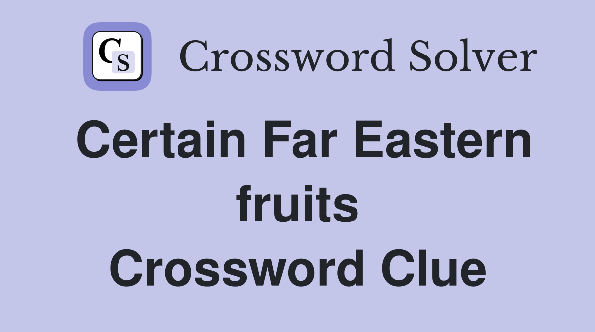Certain Far Eastern fruits Crossword Clue