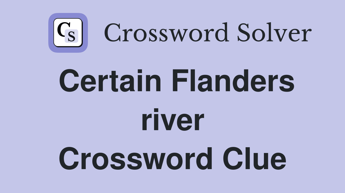 Certain Flanders river Crossword Clue