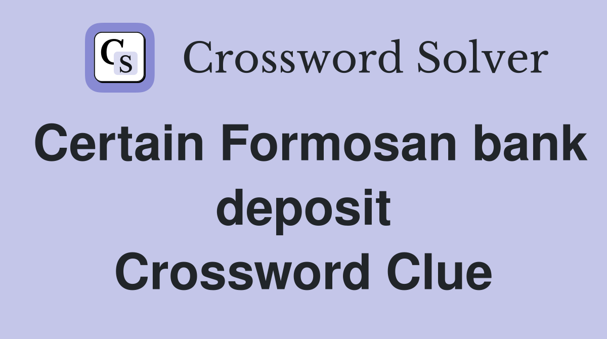 Certain Formosan bank deposit Crossword Clue