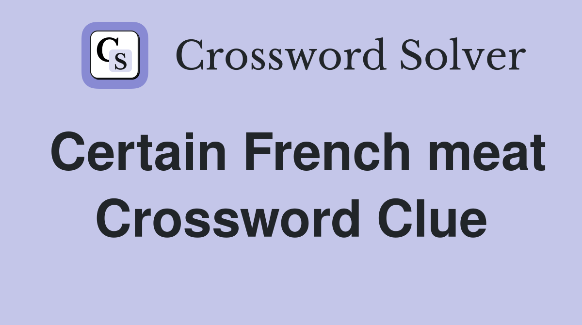 Certain French meat Crossword Clue