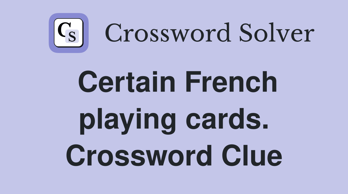 Certain French playing cards. Crossword Clue