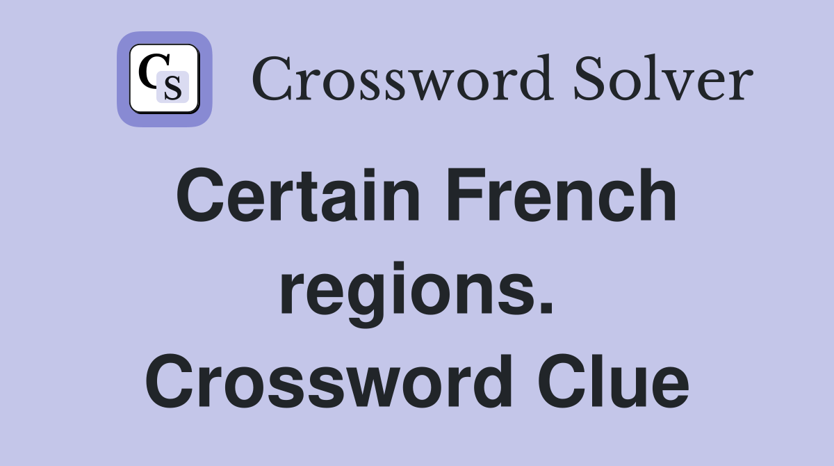 Certain French regions. Crossword Clue