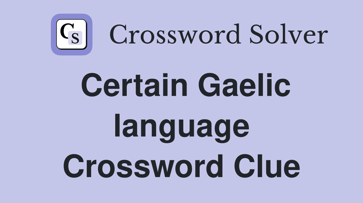 Certain Gaelic language Crossword Clue