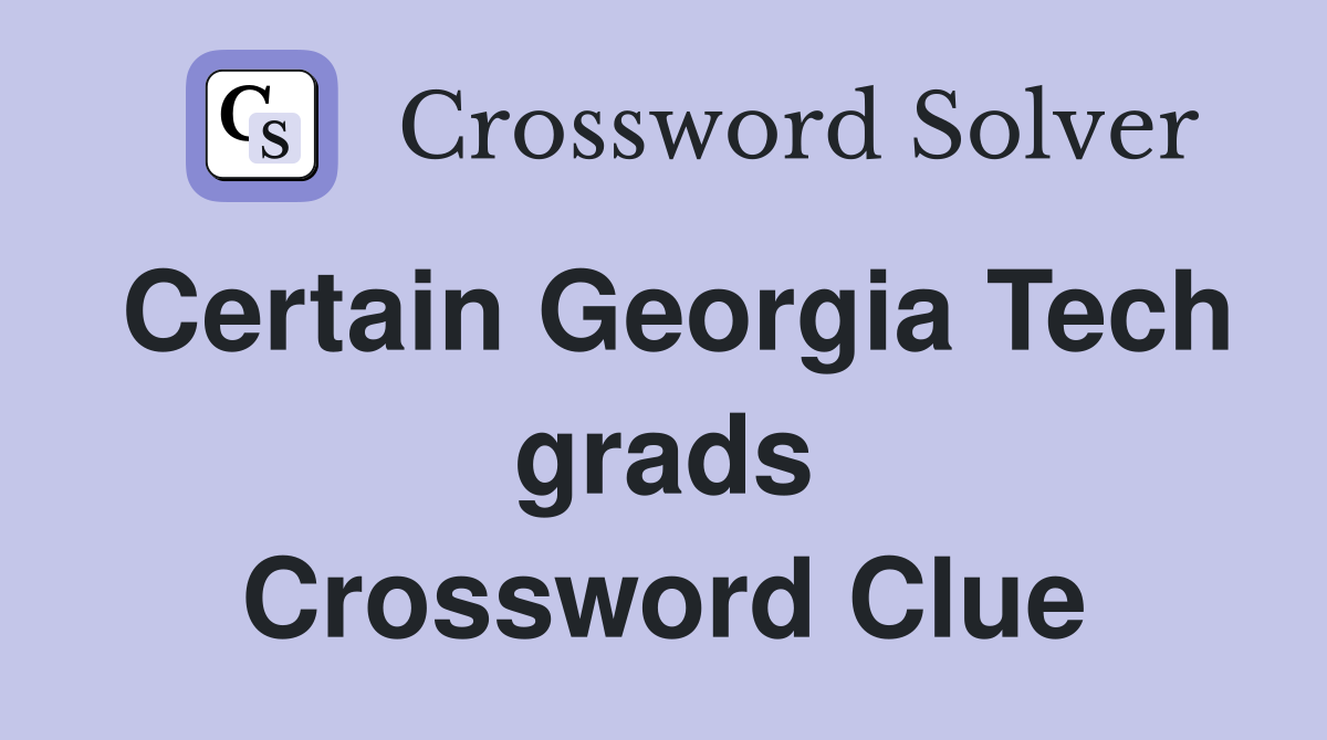 Certain Georgia Tech grads Crossword Clue