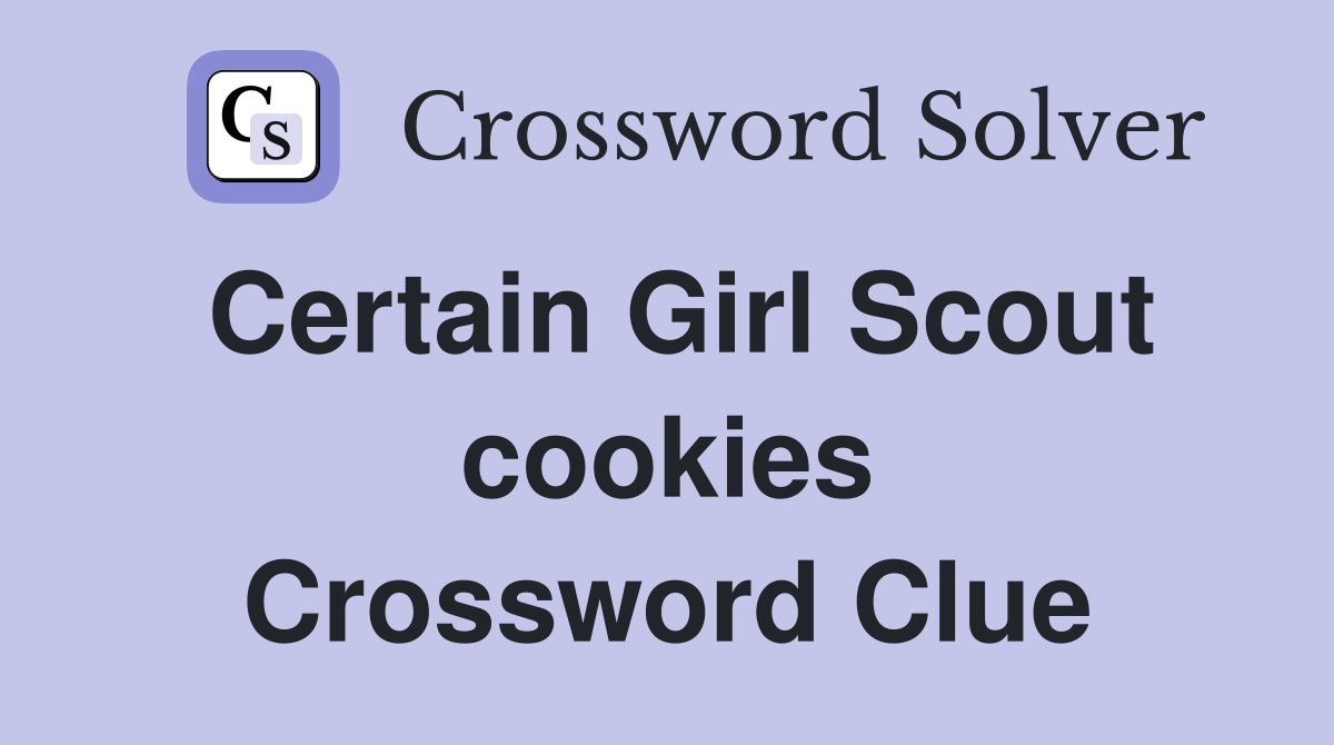 Certain Girl Scout cookies Crossword Clue