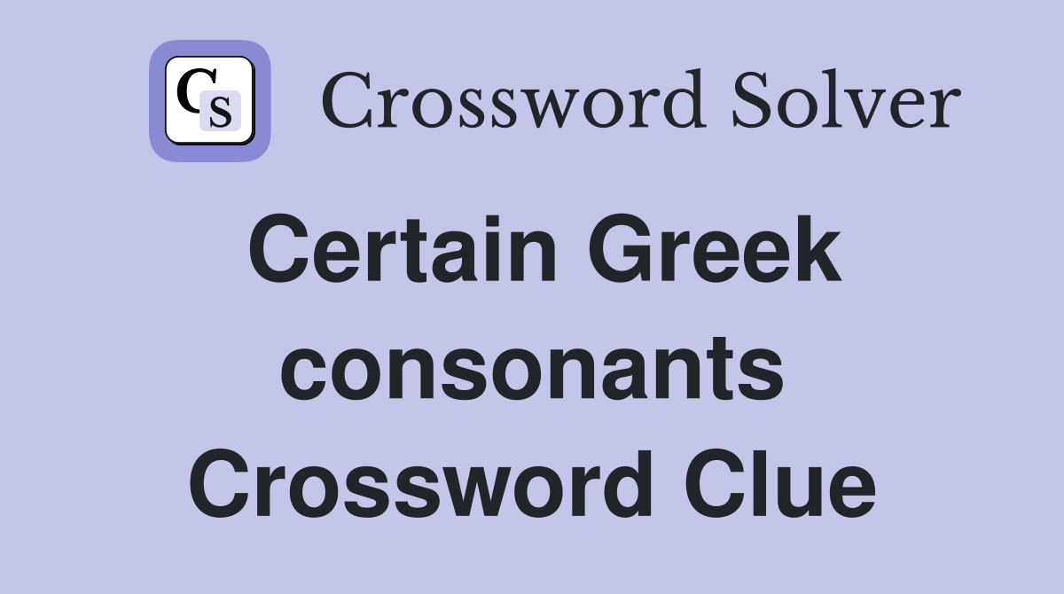 Certain Greek consonants Crossword Clue