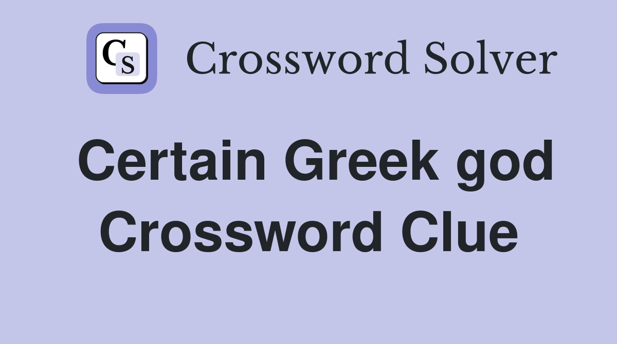 Certain Greek god Crossword Clue