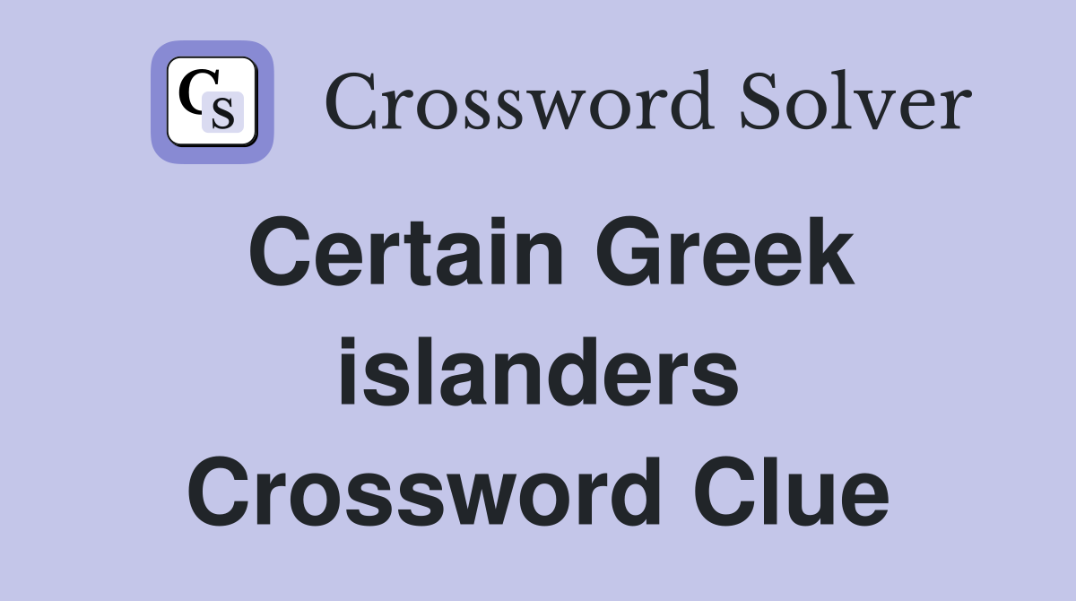 Certain Greek islanders Crossword Clue