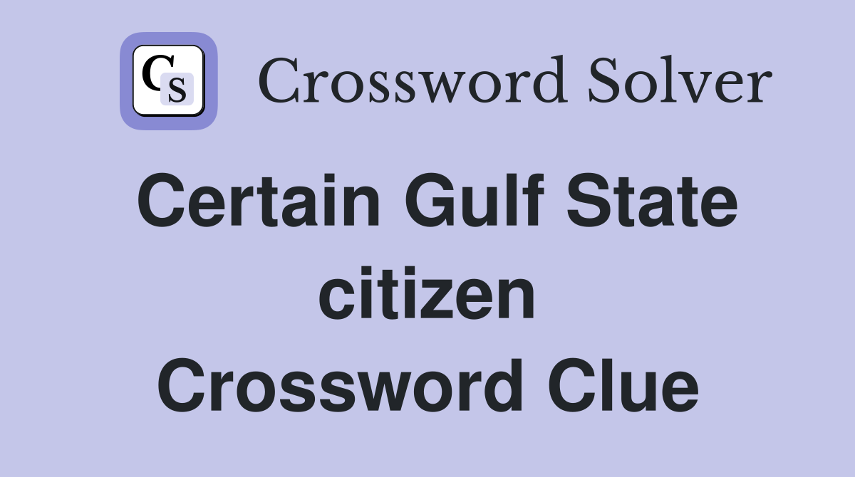 Certain Gulf State citizen Crossword Clue