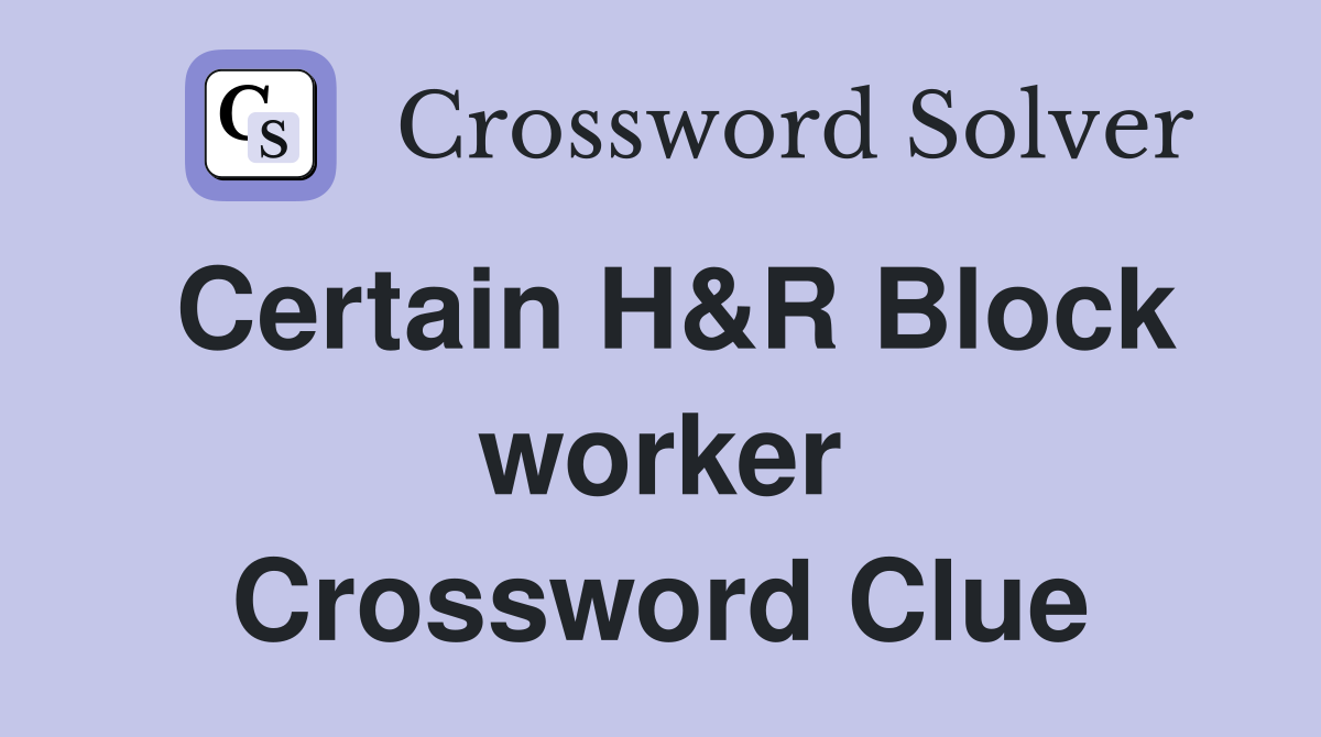 Certain H&R Block worker Crossword Clue