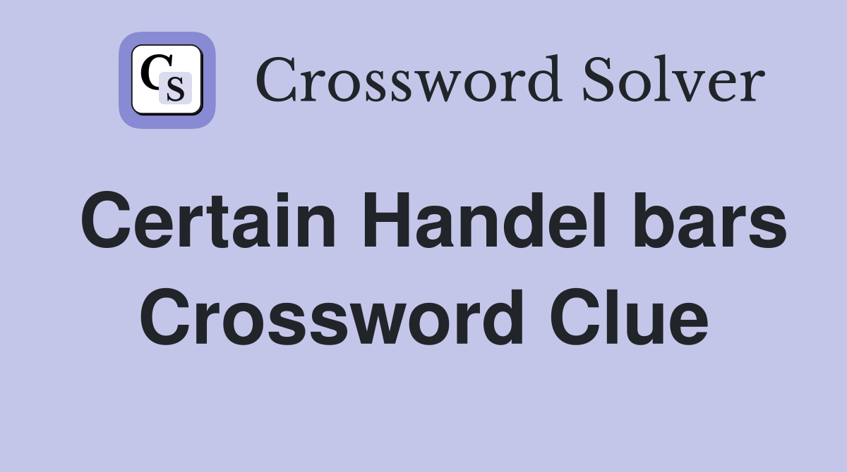 Certain Handel bars Crossword Clue