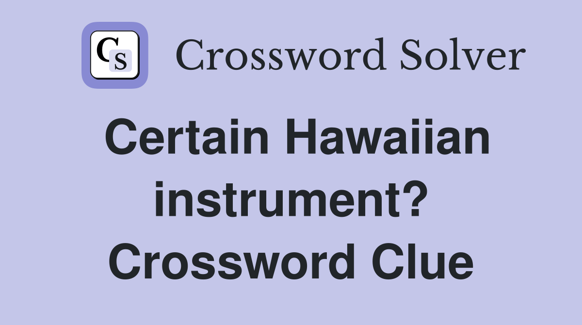 Certain Hawaiian instrument? Crossword Clue