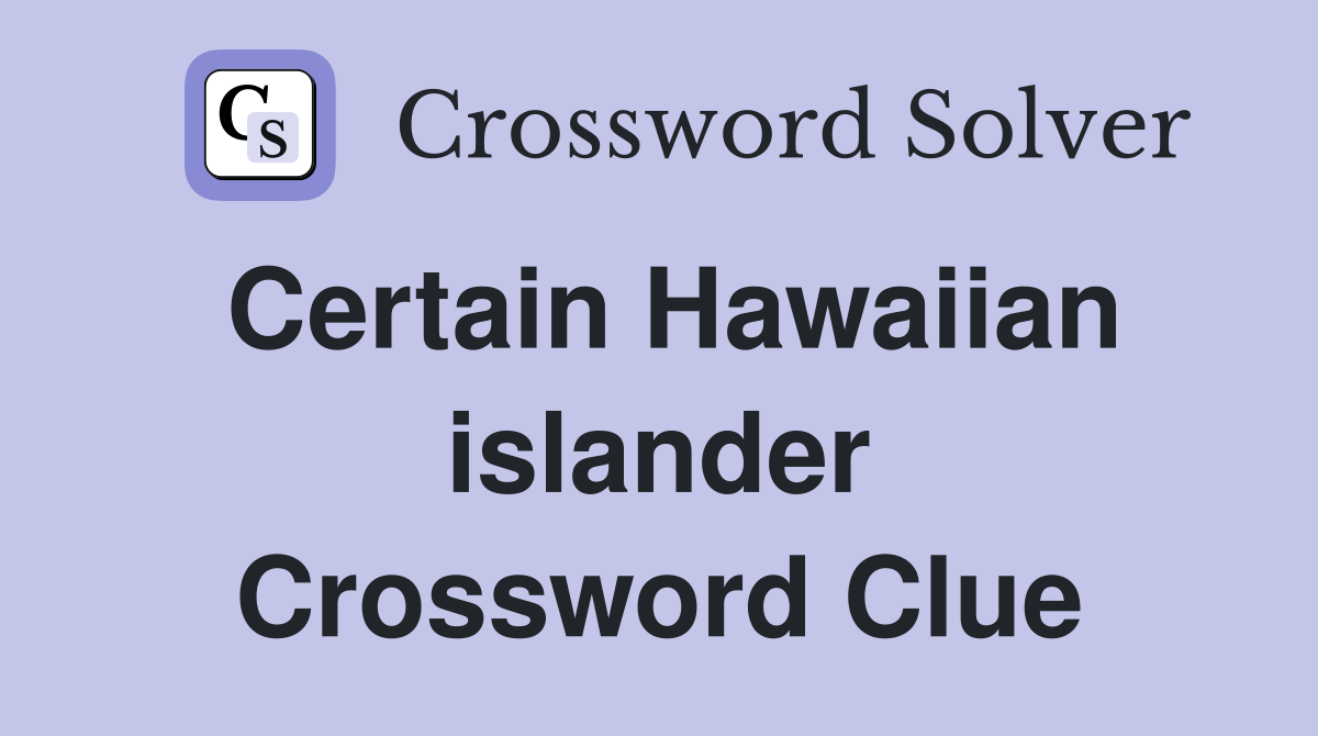 Certain Hawaiian islander Crossword Clue