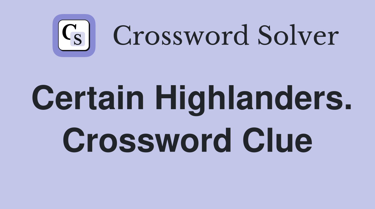 Certain Highlanders. Crossword Clue