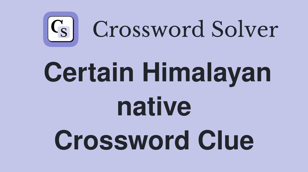 Certain Himalayan native Crossword Clue