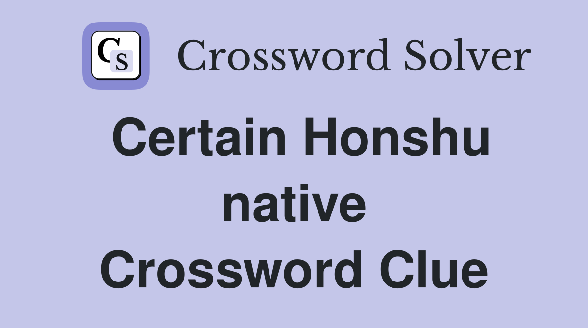 Certain Honshu native Crossword Clue