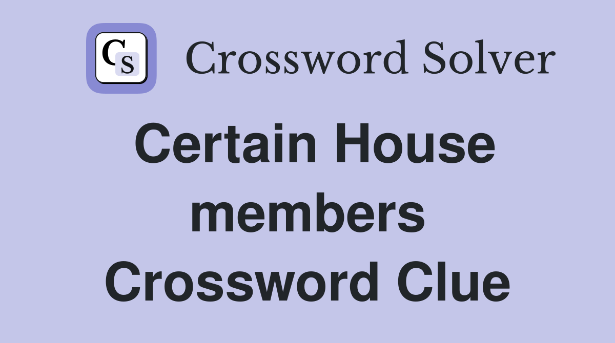 Certain House members Crossword Clue