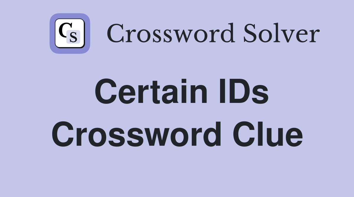Certain IDs Crossword Clue