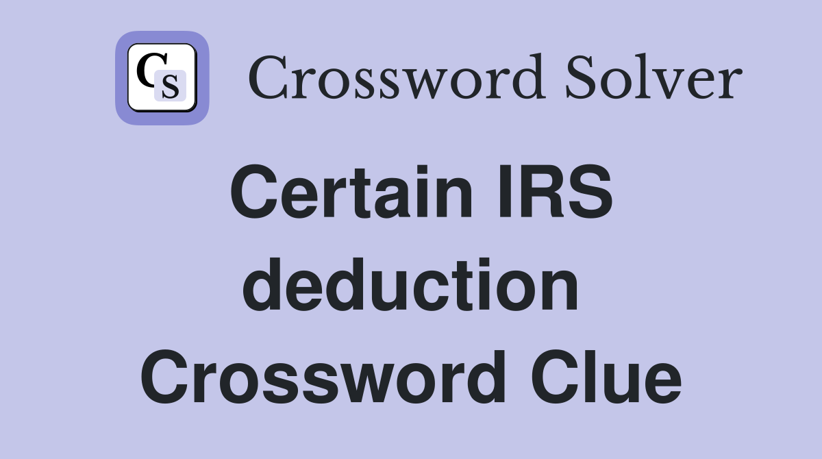 Certain IRS deduction Crossword Clue