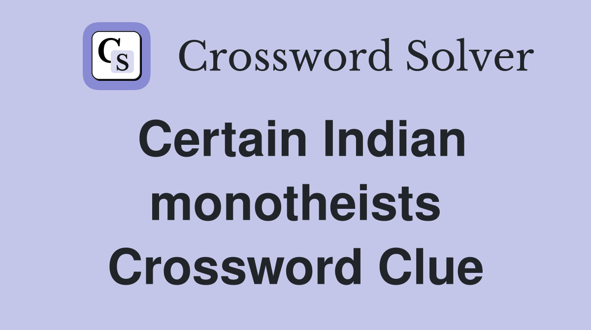 Certain Indian monotheists Crossword Clue