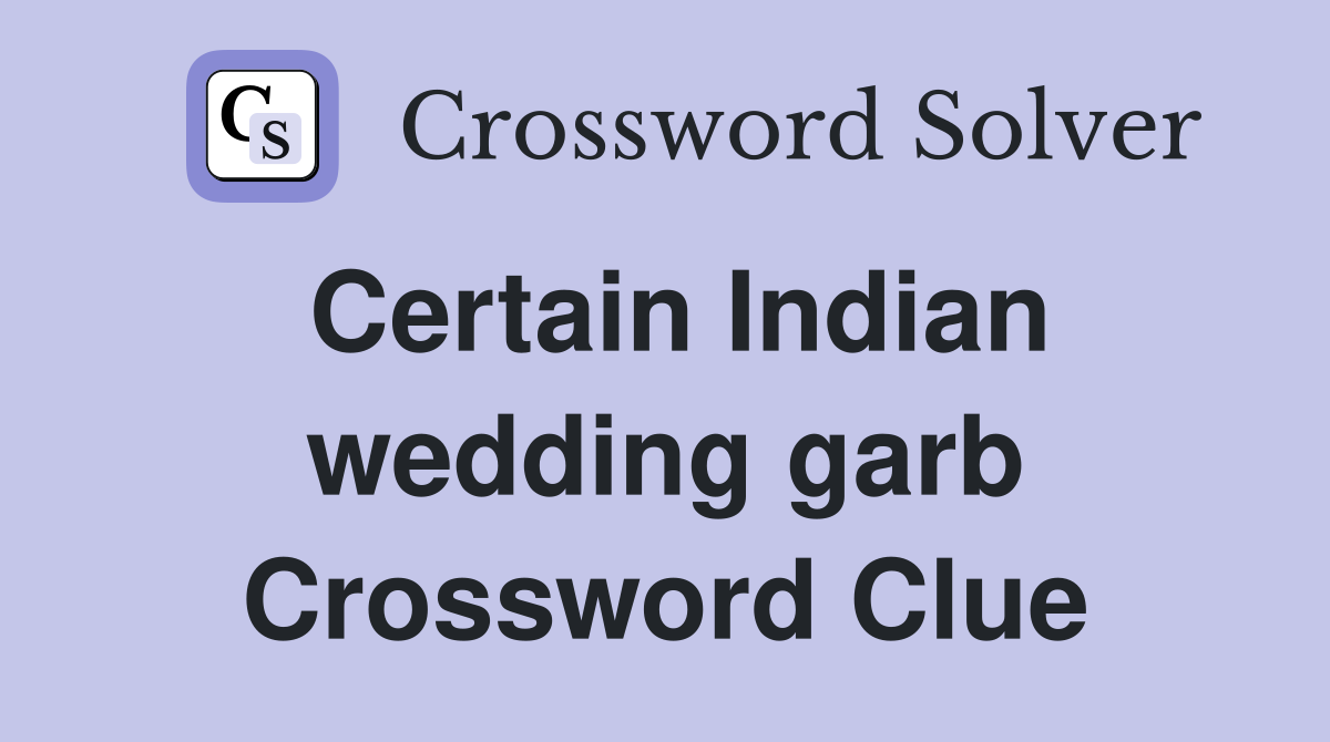 Certain Indian wedding garb Crossword Clue