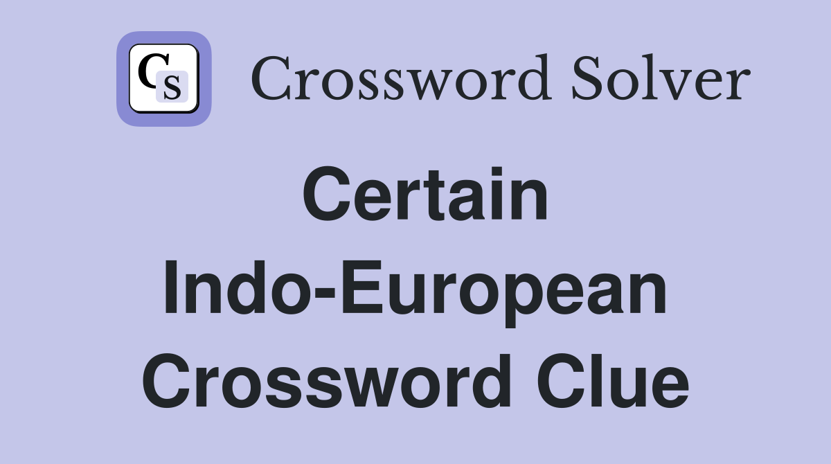 Certain Indo-European Crossword Clue