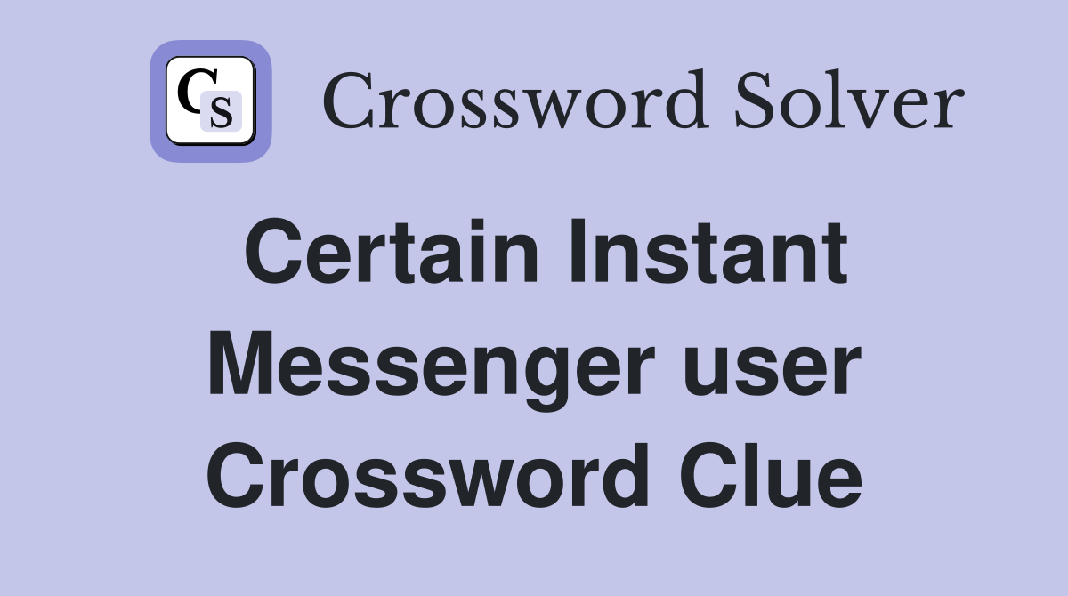 Certain Instant Messenger user Crossword Clue