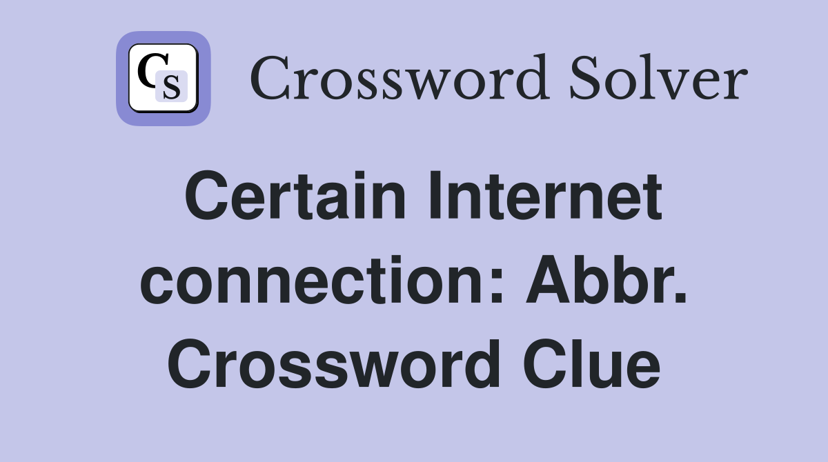 Certain Internet connection: Abbr. Crossword Clue