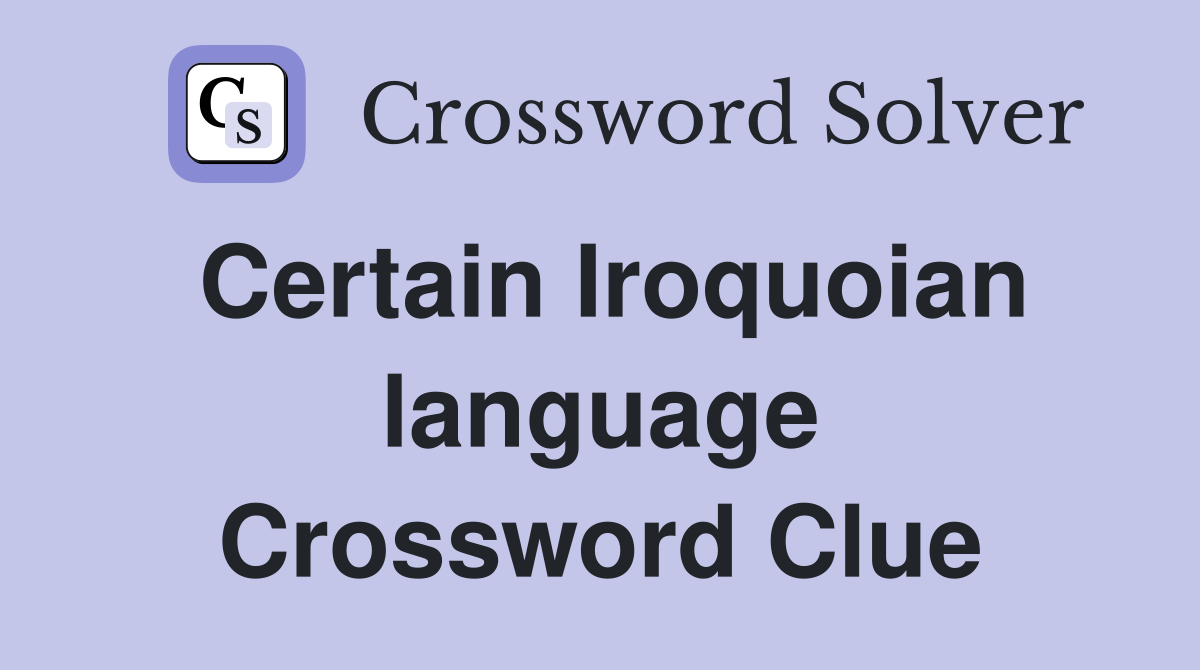 Certain Iroquoian language Crossword Clue