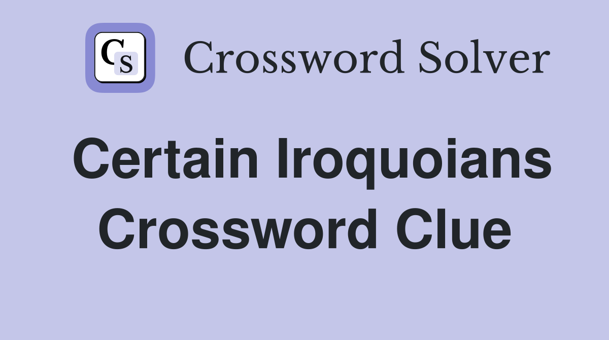 Certain Iroquoians Crossword Clue