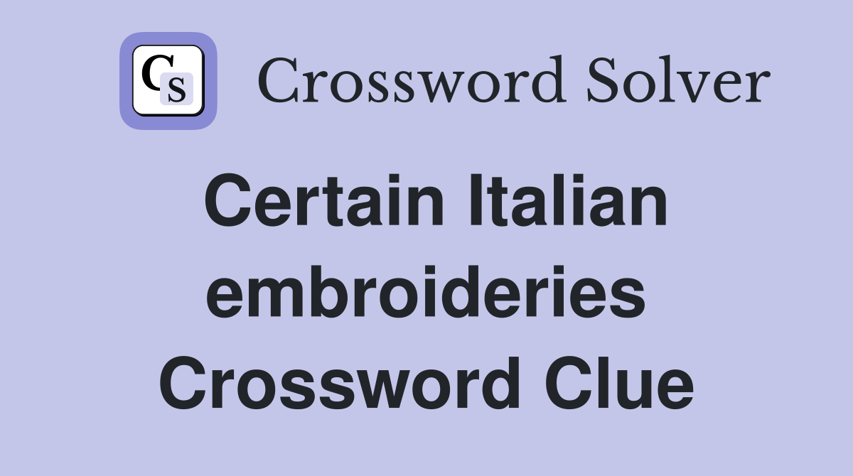 Certain Italian embroideries Crossword Clue
