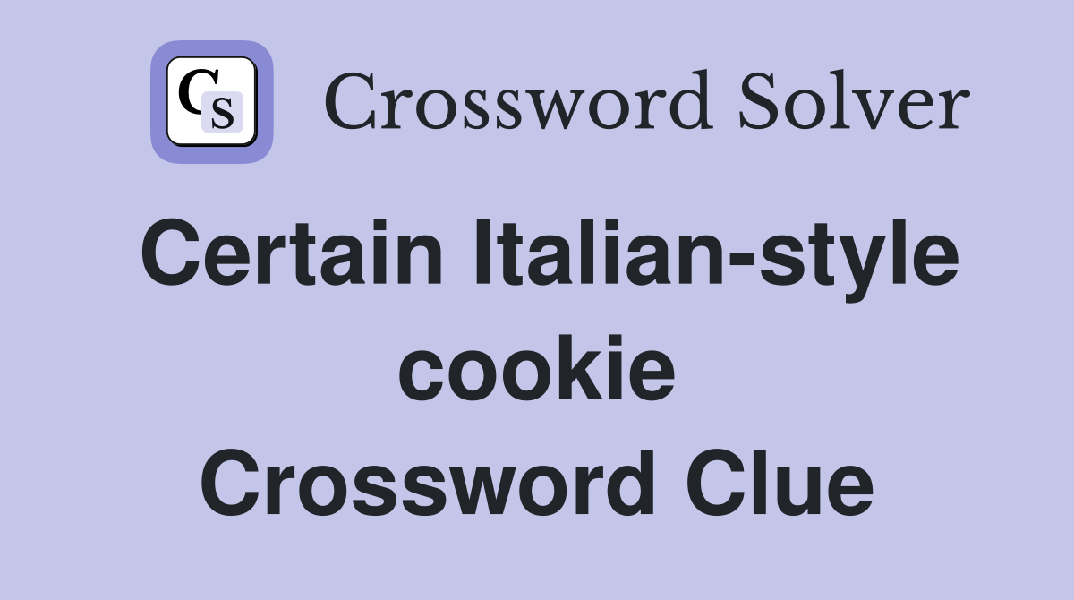 Certain Italian-style cookie Crossword Clue