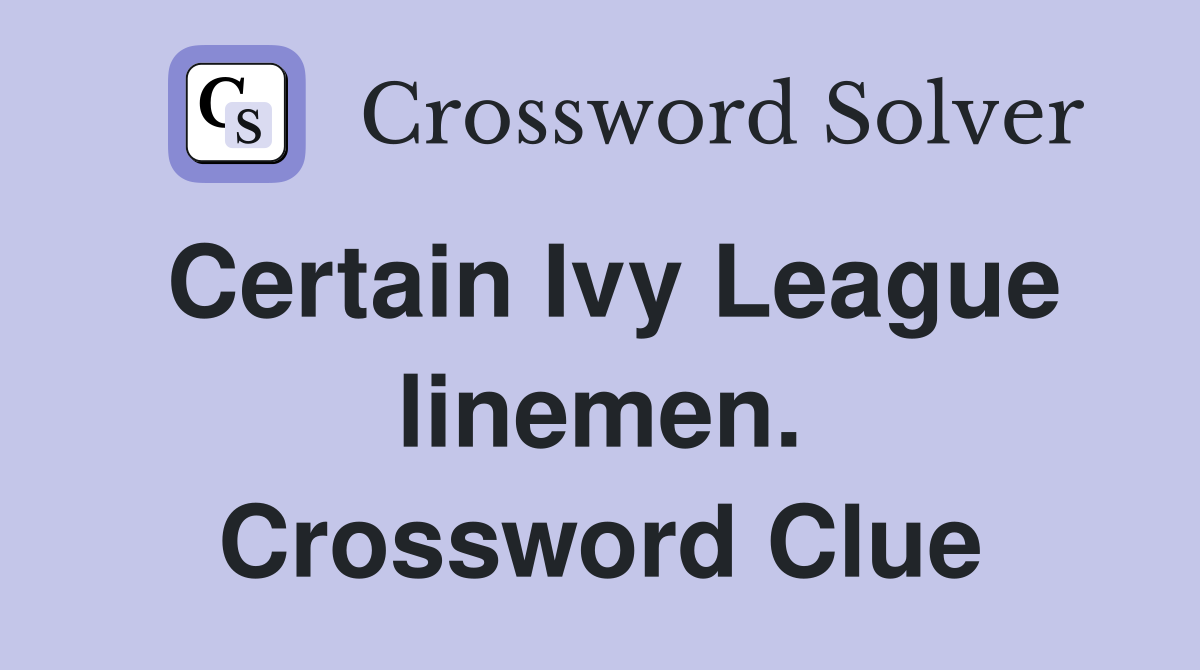 Certain Ivy League linemen. Crossword Clue