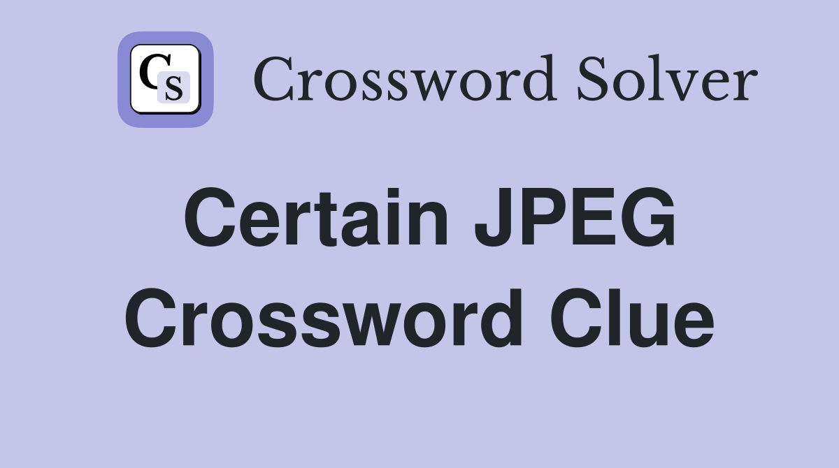 Certain JPEG Crossword Clue
