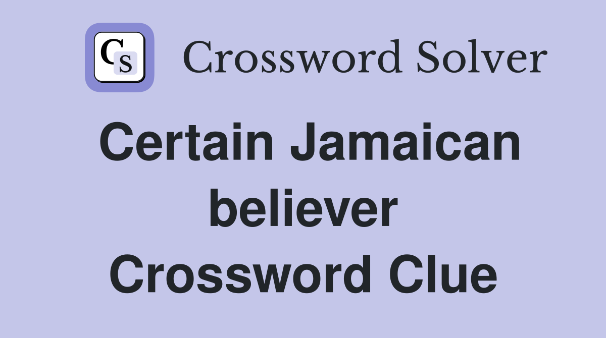 Certain Jamaican believer Crossword Clue
