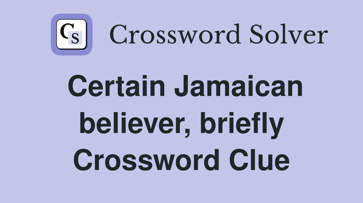 Certain Jamaican believer, briefly Crossword Clue