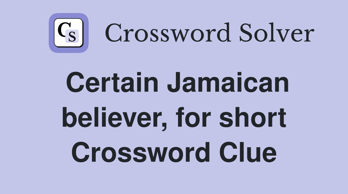 Certain Jamaican believer, for short Crossword Clue