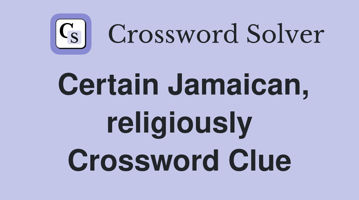 Certain Jamaican, religiously Crossword Clue