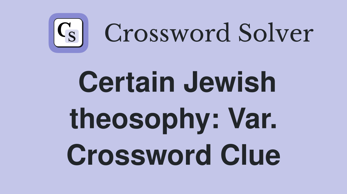 Certain Jewish theosophy: Var. Crossword Clue