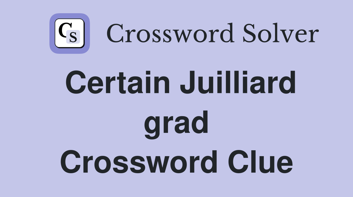 Certain Juilliard grad Crossword Clue