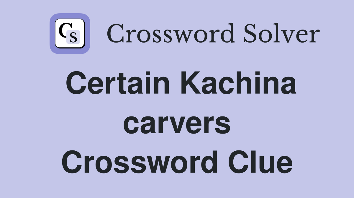 Certain Kachina carvers Crossword Clue