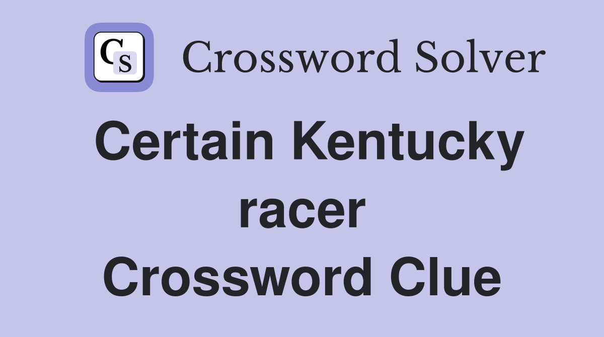 Certain Kentucky racer Crossword Clue