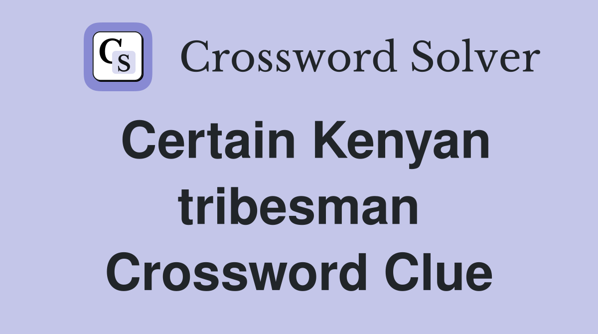 Certain Kenyan tribesman Crossword Clue