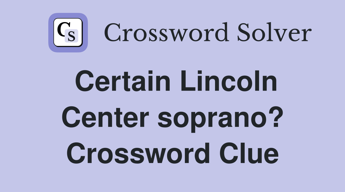 Certain Lincoln Center soprano? Crossword Clue