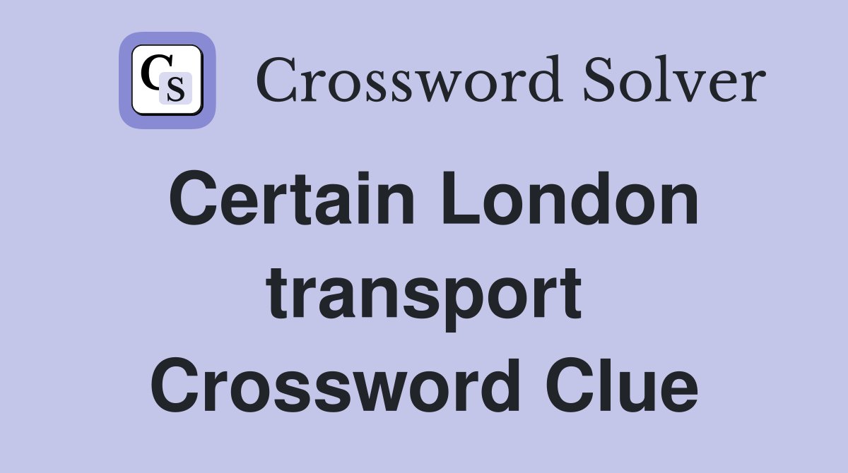 Certain London transport Crossword Clue
