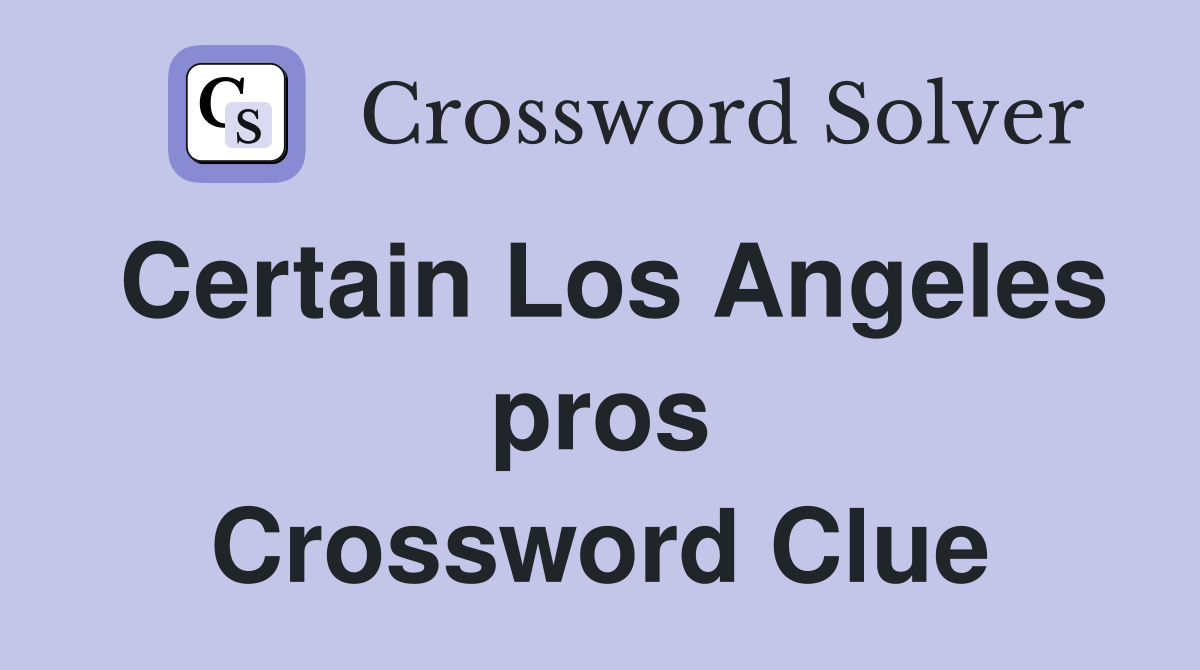Certain Los Angeles pros Crossword Clue