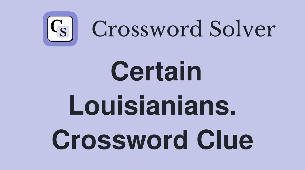 Certain Louisianians. Crossword Clue