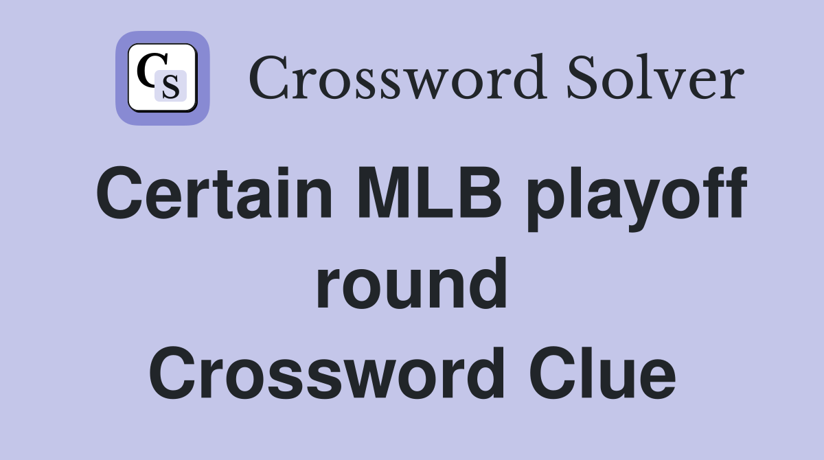 Certain MLB playoff round Crossword Clue